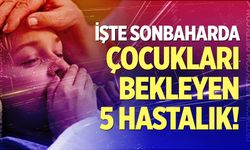 İşte sonbaharda çocukları bekleyen 5 hastalık