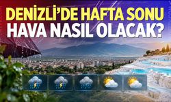 Denizli’de hafta sonu hava nasıl olacak?
