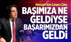 Horzum'dan Çarpıcı Çıkış: "Başımıza Ne Geldiyse Başarımızdan Geldi"