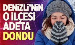 Denizli’nin O İlçesi Adeta Dondu