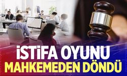 "İstifa" oyunu mahkemeden döndü