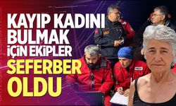 Kayıp Kadını Bulmak İçin Ekipler Seferber Oldu