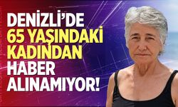 Denizli’de 65 Yaşındaki Kadından Haber Alınamıyor!
