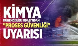 Kimya Mühendisleri Odası’ndan "Proses Güvenliği" Uyarısı