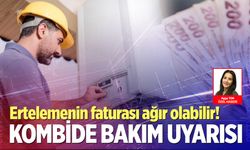 Kombide bakım uyarısı: Masrafı katlanabilir!