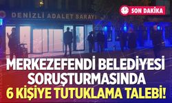 Merkezefendi Belediyesi soruşturmasında 6 kişiye tutuklama talebi!