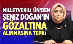Milletvekili Ün’den Şeniz Doğan’ın Gözaltına Alınmasına Tepki