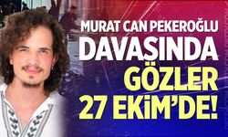 Murat Can Pekeroğlu Davasında Gözler 27 Ekim’de!