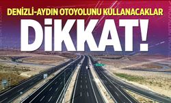 Denizli-Aydın Otoyolunu Kullanacaklar Dikkat!