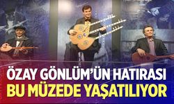 Özay Gönlüm'ün hatırası bu müzede yaşatılıyor