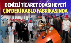 Denizli Ticaret Odası Heyeti Çin’deki Kablo Fabrikasında