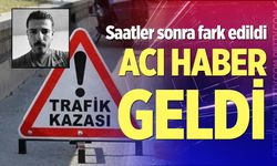 Kazadan saatler sonra bulundu, kurtarılamadı
