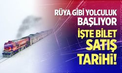 Rüya gibi yolculuk başlıyor, işte bilet satış tarihi!
