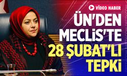 Ün'den Meclis'te 28 Şubat'lı tepki