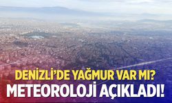 Meteoroloji açıkladı! Denizli’de yağmur var mı?
