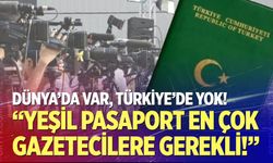 "Yeşil Pasaport En Çok Gazetecilere Gerekli!"