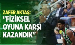 Zafer Aktaş: "Fiziksel Oyuna Karşı Kazandık"