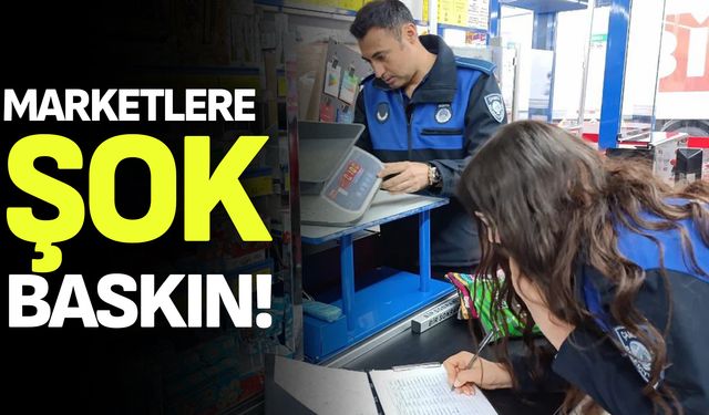 Marketlere şok baskın!