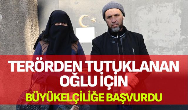 Denizli'de terörden tutuklanan oğlu için büyükelçiliğe başvurdu