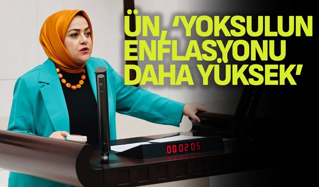 Milletvekili Sema Silkin Ün, ‘Enflasyon yüksek ama yoksulun enflasyonu daha yüksek’