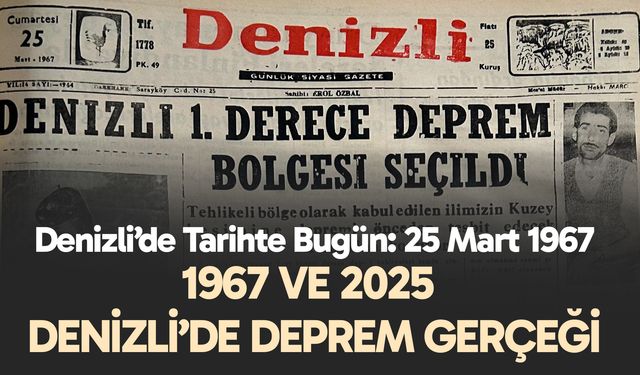Denizli’de Tarihte Bugün: 25 Mart 1967 –1967 ve 2025: Denizli’de Deprem Gerçeği