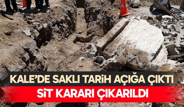 Kale’de saklı tarih açığa çıktı: Sit kararı çıkarıldı
