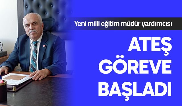 Ateş göreve başladı