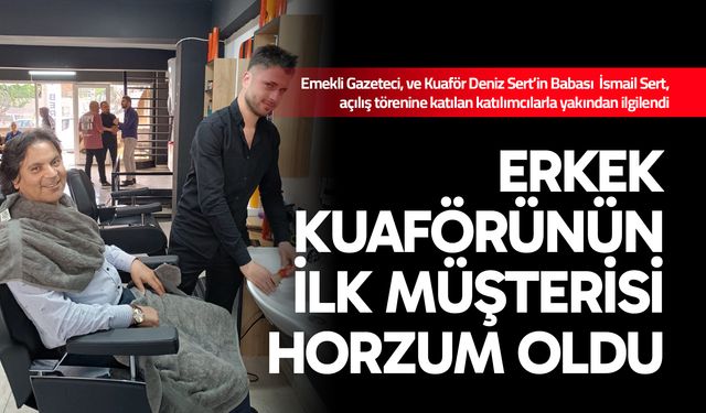 Erkek kuaförünün ilk müşterisi Horzum oldu..