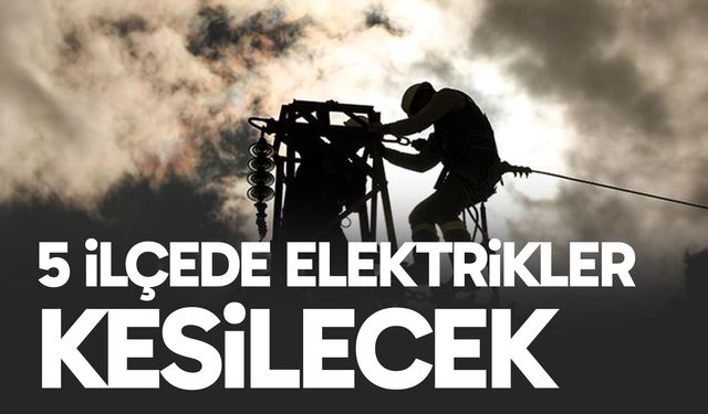 Denizli’de 5 ilçede elektrikler kesilecek