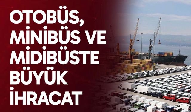 Otobüs, minibüs ve midibüste büyük ihracat