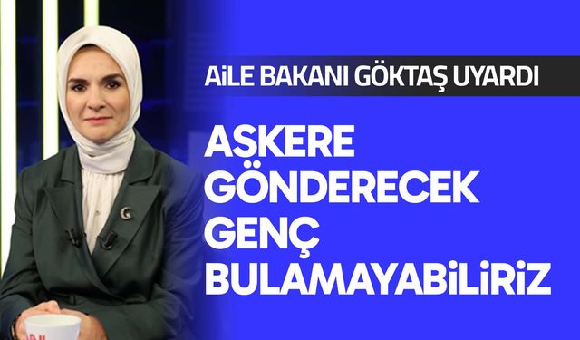 Bakan Göktaş: Askere gönderecek genç bulamayabiliriz