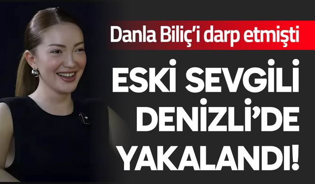 Eski sevgili Denizli'de yakalandı!