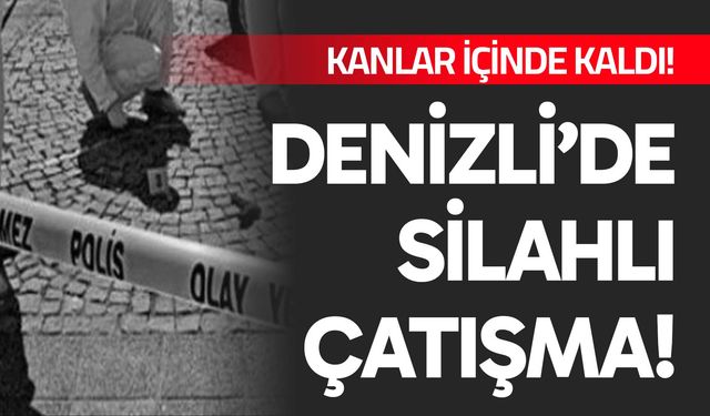 Denizli'de silahlı çatışma!
