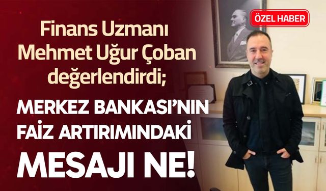 Merkez Bankası’nın faiz artırımındaki mesajı ne!