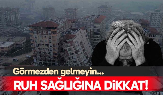 Deprem sonrası ruh sağlığına dikkat!