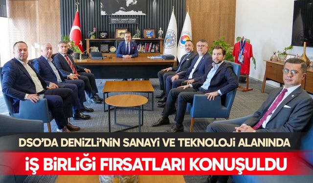 DSO’da Denizli’nin sanayi ve teknoloji alanında iş birliği fırsatları konuşuldu