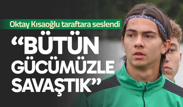 Oktay Kısaoğlu; “Bütün gücümüzle savaştık”