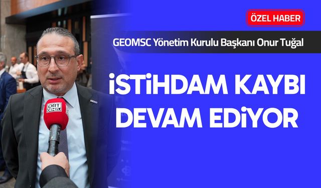Tuğal: İstihdam kaybı devam ediyor