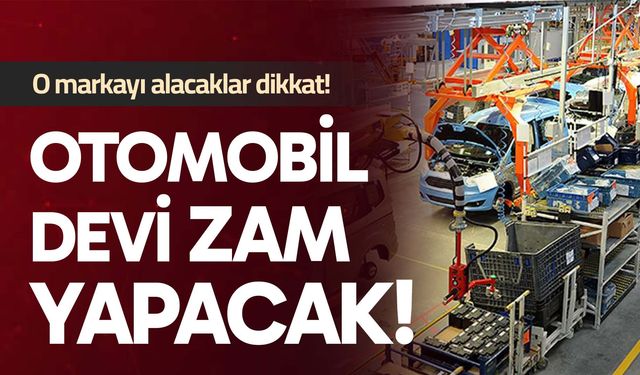 Otomobil devi fiyatlara zam yapacak!