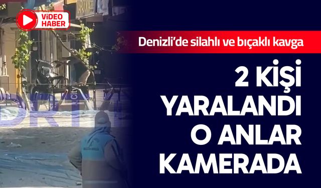 Denizli’de silahlı ve bıçaklı kavga: 2 kişi yaralandı O anlar kamerada