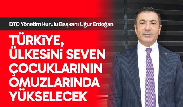 Başkan Erdoğan: Türkiye, ülkesini seven çocuklarının omuzlarında yükselecek