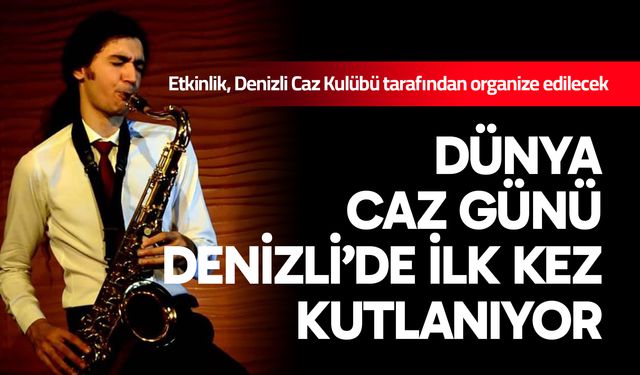Dünya Caz Günü Denizli’de İlk Kez Kutlanıyor