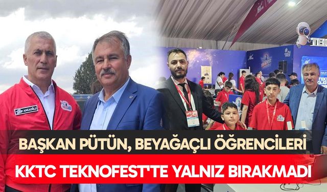 Başkan Pütün, Beyağaçlı öğrencileri KKTC TEKNOFEST'te yalnız bırakmadı