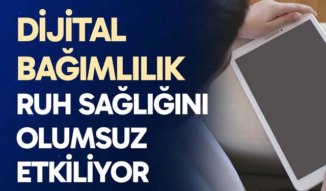 Dijital bağımlılık ruh sağlığını olumsuz etkiliyor