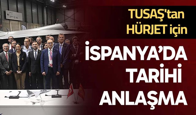 TUSAŞ'tan HÜRJET için İspanya'da tarihi anlaşma