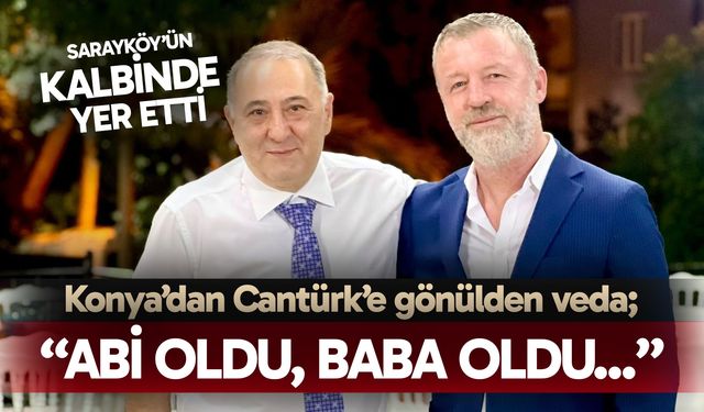 Konya’dan Cantürk'e gönülden veda: “Abi oldu, baba oldu...”
