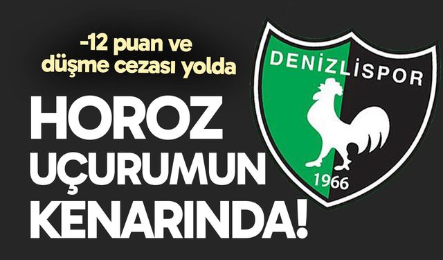 Denizlispor uçurumun kenarında! -12 puan ve düşme cezası yolda