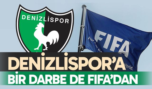 Denizlispor’a bir darbe de FIFA’dan