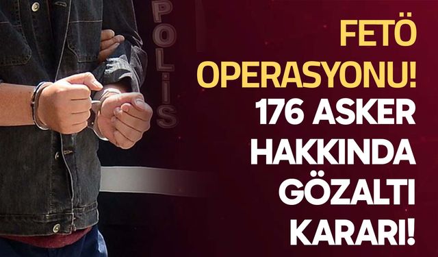 FETÖ Operasyonu: 176 Asker Hakkında Gözaltı Kararı!