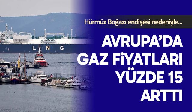 Avrupa’da gaz fiyatları bir haftada yüzde 15 yükseldi